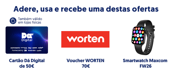 Adere, usa e recebe uma destas ofertas. Cartáo Dá Digital de 50€. Voucher WORTEN 70€. Smartwatch Maxcom FW26