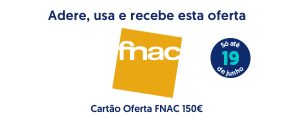 Adere, usa e recebe esta oferta.Cartão Oferta FNAC 150€.Só até 19 % junho