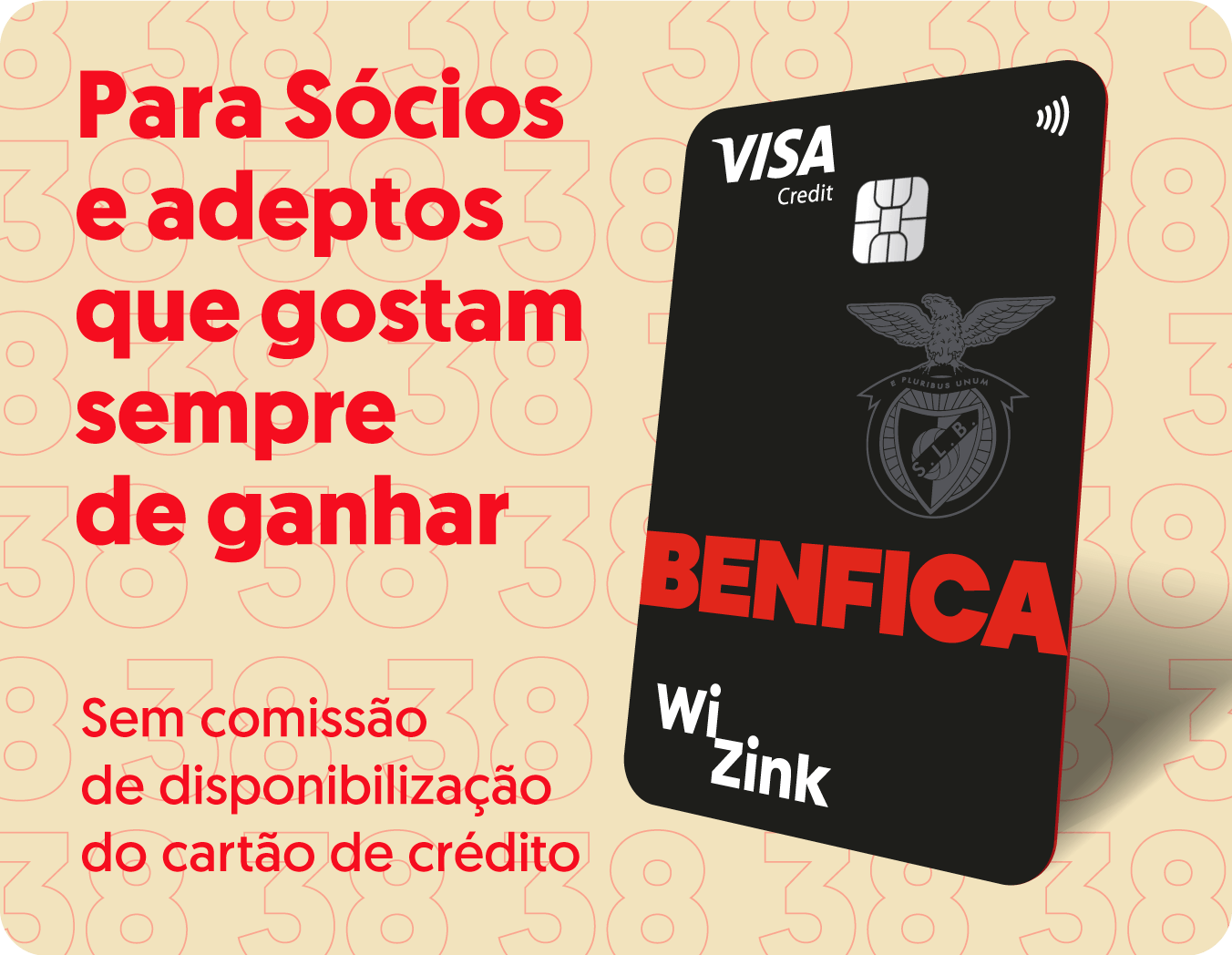 Cartão Benfica Para sócios e adeptos que gostam sempre de ganhar Sem comissão de disponibilização do cartão de crédito