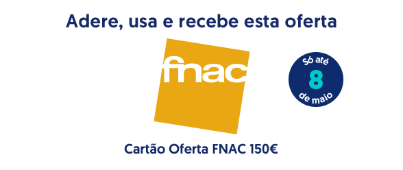 Adere, usa e recebe uma destas ofertas. Cartao Oferta FNAC 150 euros. Só até 8 de maio.