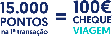 15.000 pontos na 1º transação = 100€ cheque viagem