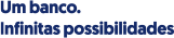 Um banco. Infinitas Possibilidades